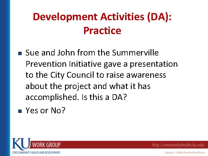 Development Activities (DA): Practice n n Sue and John from the Summerville Prevention Initiative