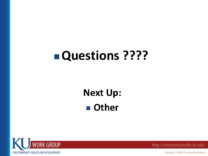 n Questions ? ? Next Up: n Other 