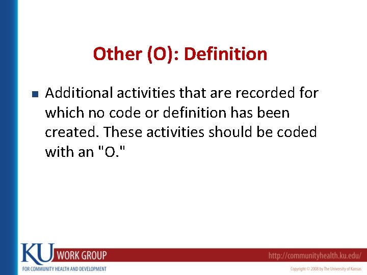 Other (O): Definition n Additional activities that are recorded for which no code or