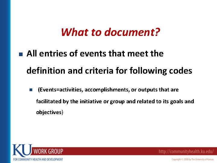 What to document? n All entries of events that meet the definition and criteria