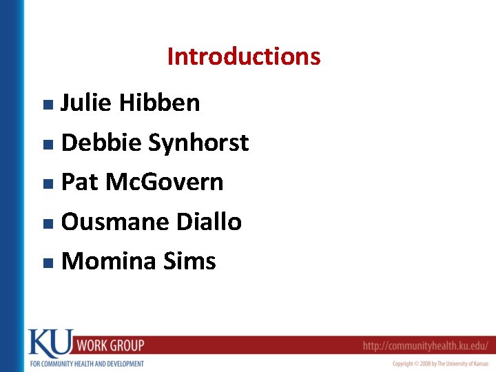 Introductions Julie Hibben n Debbie Synhorst n Pat Mc. Govern n Ousmane Diallo n