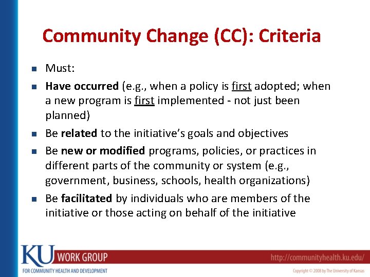 Community Change (CC): Criteria n n n Must: Have occurred (e. g. , when