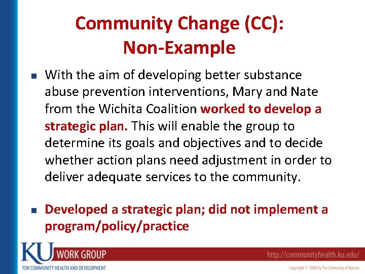 Community Change (CC): Non-Example n n With the aim of developing better substance abuse