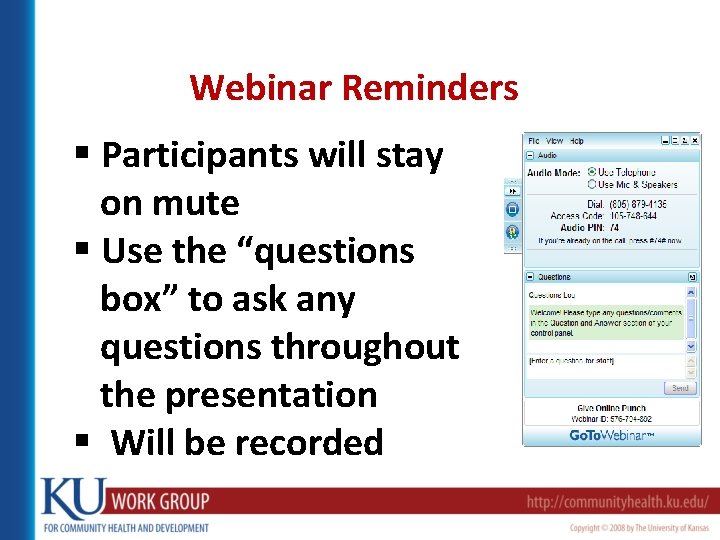 Webinar Reminders § Participants will stay on mute § Use the “questions box” to