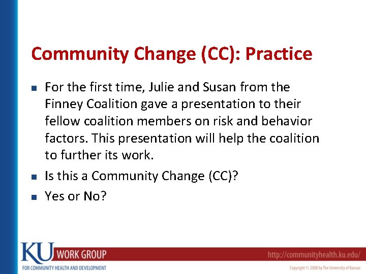 Community Change (CC): Practice n n n For the first time, Julie and Susan