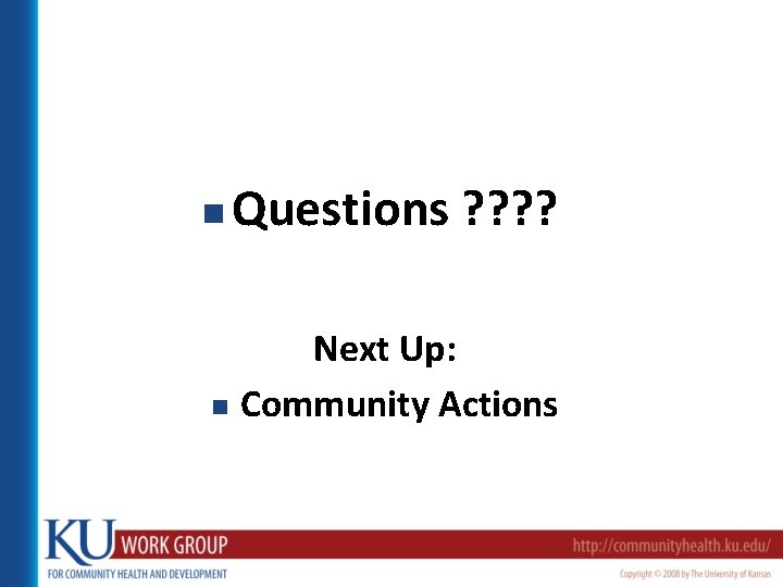 n Questions ? ? Next Up: n Community Actions 