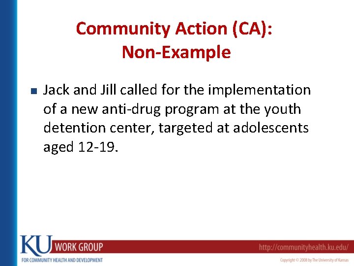 Community Action (CA): Non-Example n Jack and Jill called for the implementation of a