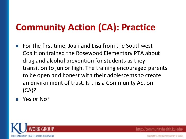 Community Action (CA): Practice n n For the first time, Joan and Lisa from