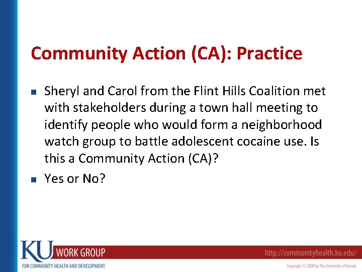 Community Action (CA): Practice n n Sheryl and Carol from the Flint Hills Coalition