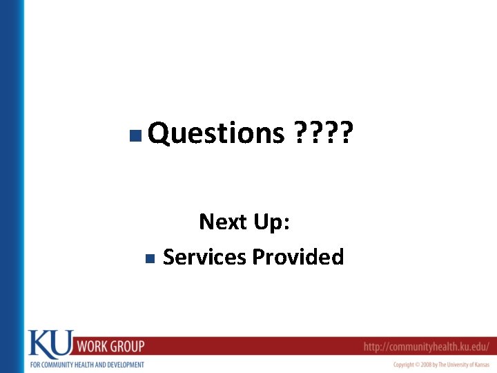 n Questions ? ? Next Up: n Services Provided 