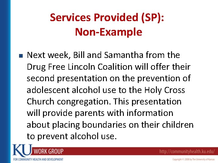 Services Provided (SP): Non-Example n Next week, Bill and Samantha from the Drug Free