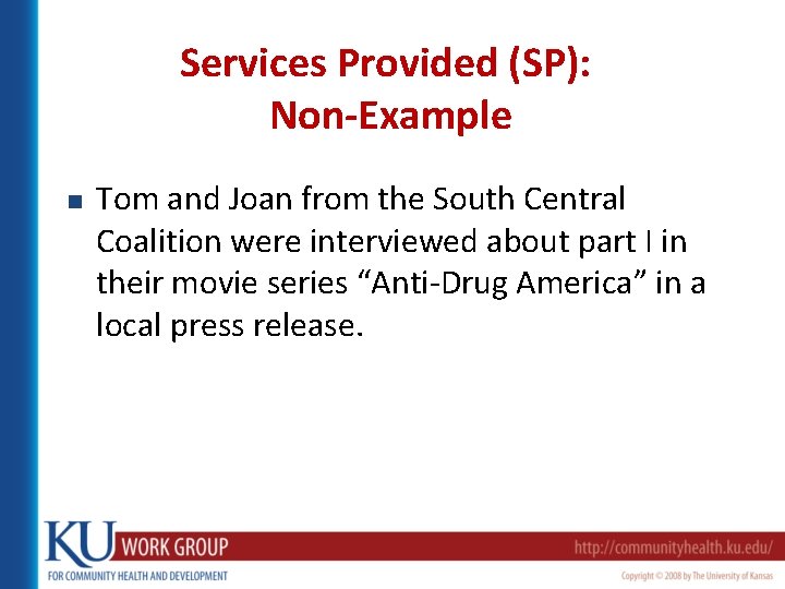 Services Provided (SP): Non-Example n Tom and Joan from the South Central Coalition were