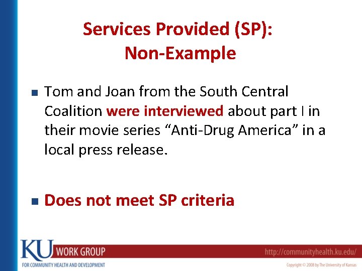 Services Provided (SP): Non-Example n n Tom and Joan from the South Central Coalition