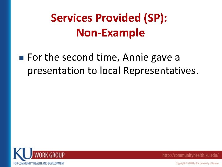 Services Provided (SP): Non-Example n For the second time, Annie gave a presentation to