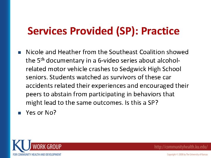 Services Provided (SP): Practice n n Nicole and Heather from the Southeast Coalition showed