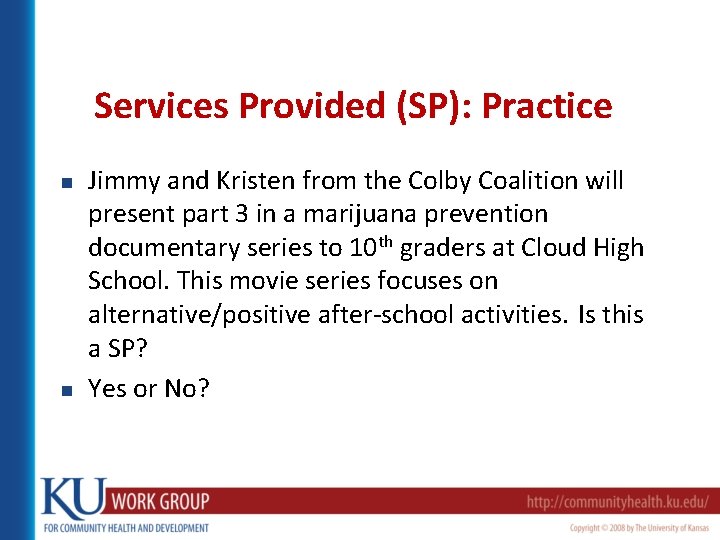 Services Provided (SP): Practice n n Jimmy and Kristen from the Colby Coalition will