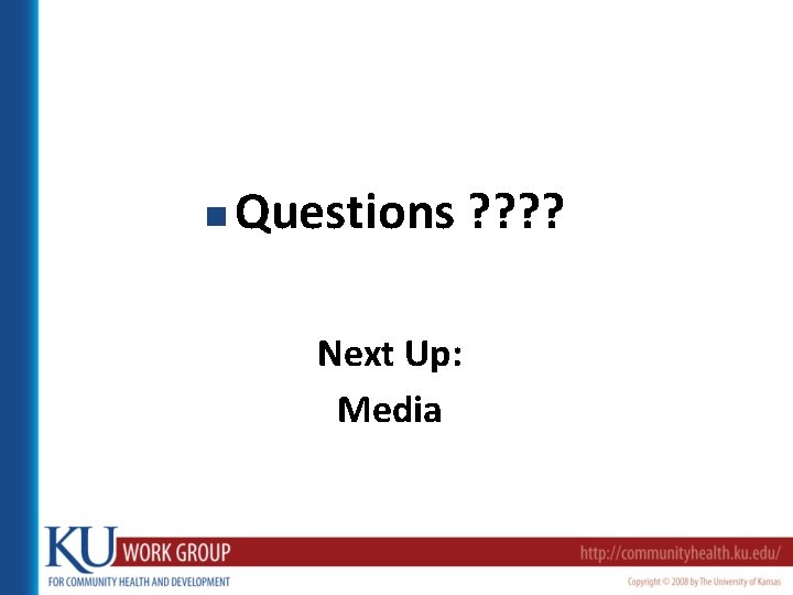 n Questions ? ? Next Up: Media 