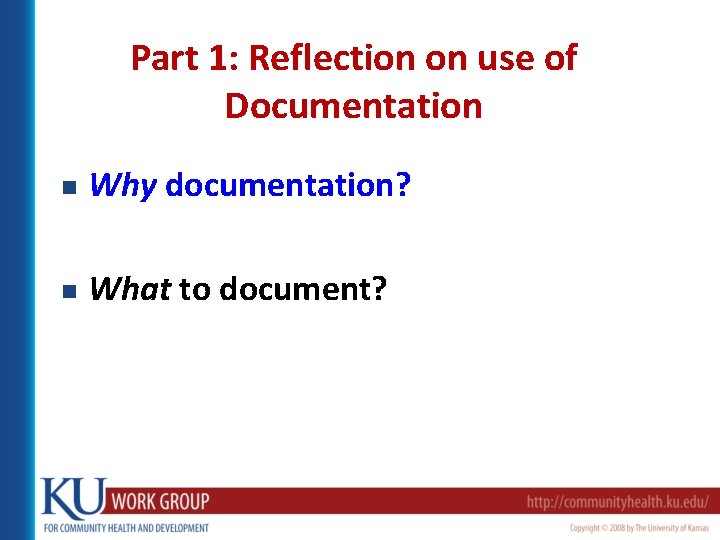 Part 1: Reflection on use of Documentation n Why documentation? n What to document?