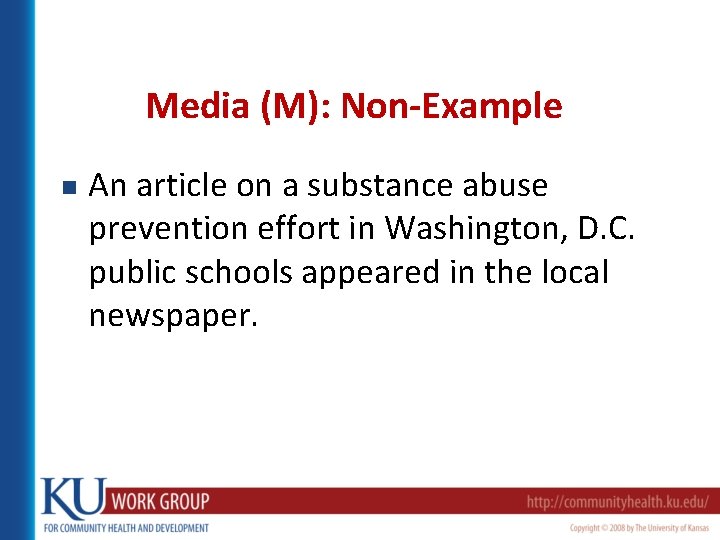 Media (M): Non-Example n An article on a substance abuse prevention effort in Washington,