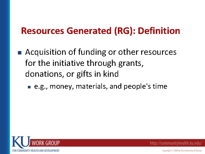 Resources Generated (RG): Definition n Acquisition of funding or other resources for the initiative