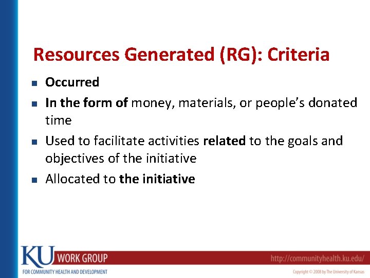 Resources Generated (RG): Criteria n n Occurred In the form of money, materials, or