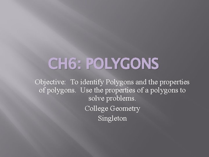 CH 6: POLYGONS Objective: To identify Polygons and the properties of polygons. Use the