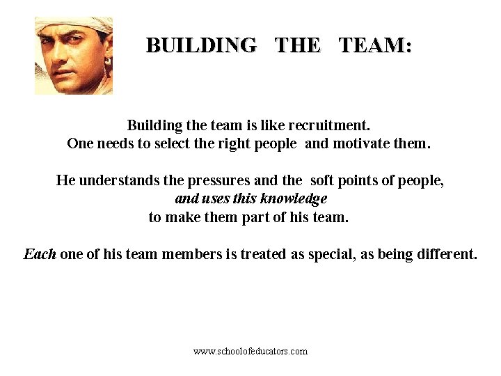 BUILDING THE TEAM: Building the team is like recruitment. One needs to select the