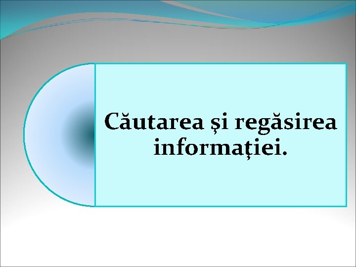 Căutarea şi regăsirea informaţiei. 