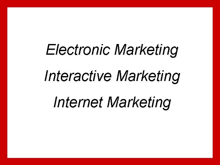 Electronic Marketing Interactive Marketing Internet Marketing Electronic Marketing Interactive Marketing Internet Marketing
