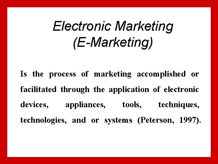 Electronic Marketing (E-Marketing) Is the process of marketing accomplished or facilitated through the application Electronic Marketing (E-Marketing) Is the process of marketing accomplished or facilitated through the application