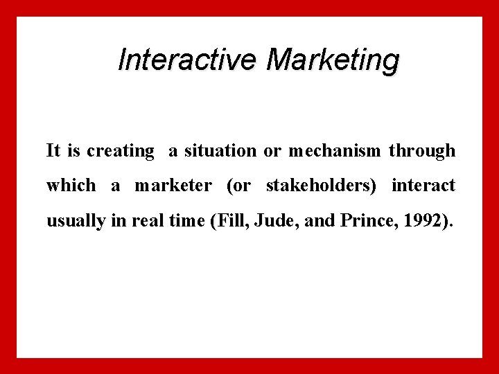 Interactive Marketing It is creating a situation or mechanism through which a marketer (or Interactive Marketing It is creating a situation or mechanism through which a marketer (or