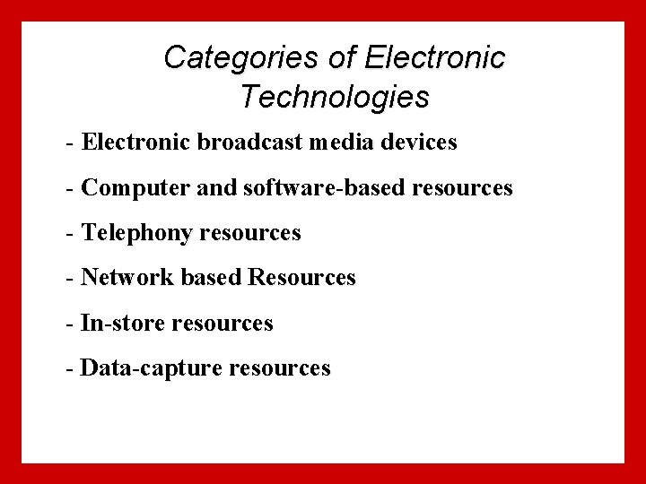 Categories of Electronic Technologies - Electronic broadcast media devices - Computer and software-based resources Categories of Electronic Technologies - Electronic broadcast media devices - Computer and software-based resources