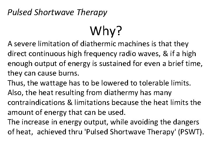 Pulsed Shortwave Therapy Why? A severe limitation of diathermic machines is that they direct