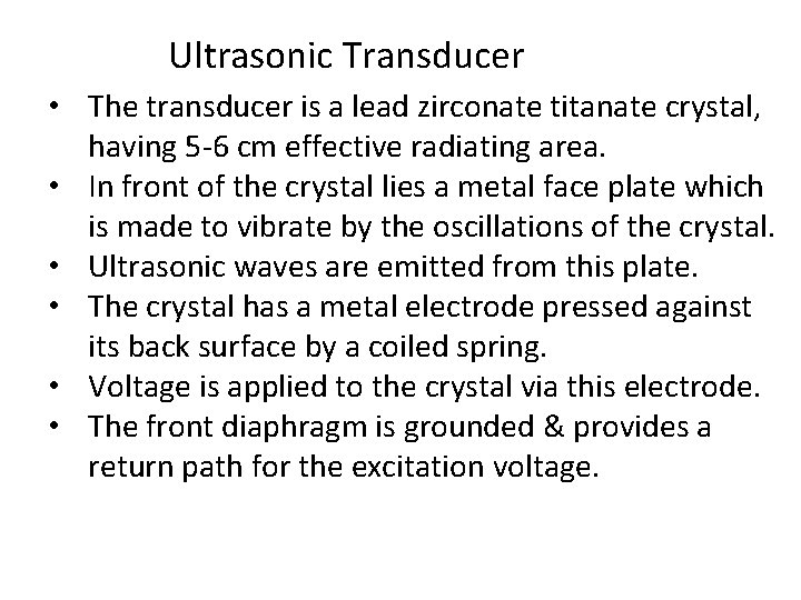 Ultrasonic Transducer • The transducer is a lead zirconate titanate crystal, having 5 -6