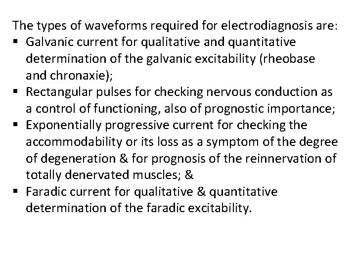 The types of waveforms required for electrodiagnosis are: § Galvanic current for qualitative and