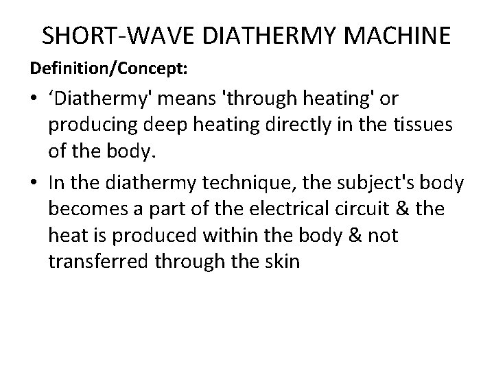 SHORT-WAVE DIATHERMY MACHINE Definition/Concept: • ‘Diathermy' means 'through heating' or producing deep heating directly
