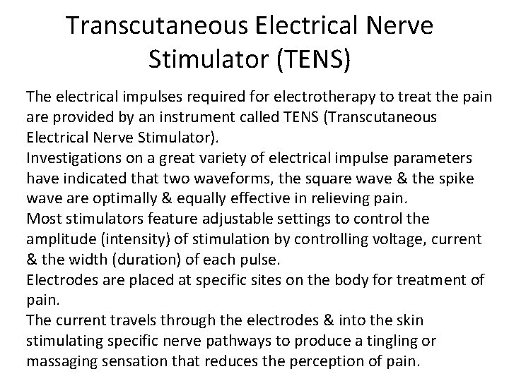 Transcutaneous Electrical Nerve Stimulator (TENS) The electrical impulses required for electrotherapy to treat the