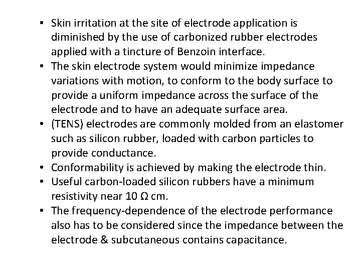  • Skin irritation at the site of electrode application is diminished by the