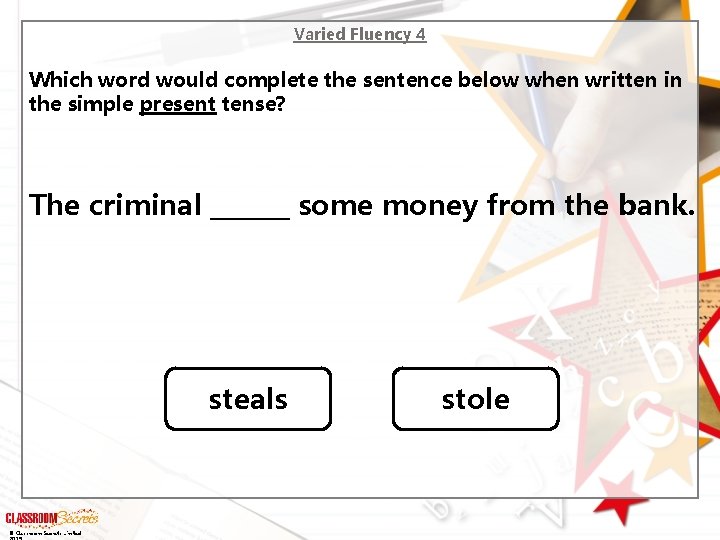 Varied Fluency 4 Which word would complete the sentence below when written in the
