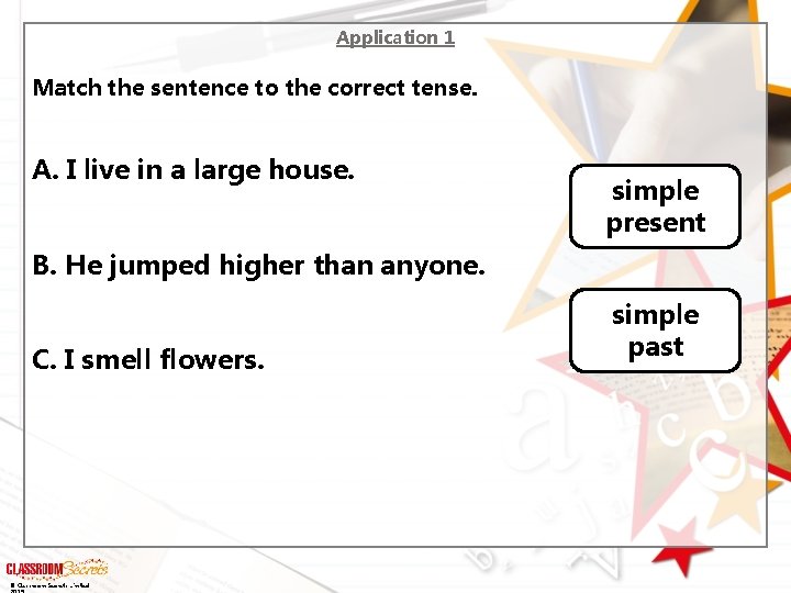 Application 1 Match the sentence to the correct tense. A. I live in a