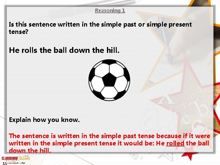 Reasoning 1 Is this sentence written in the simple past or simple present tense?