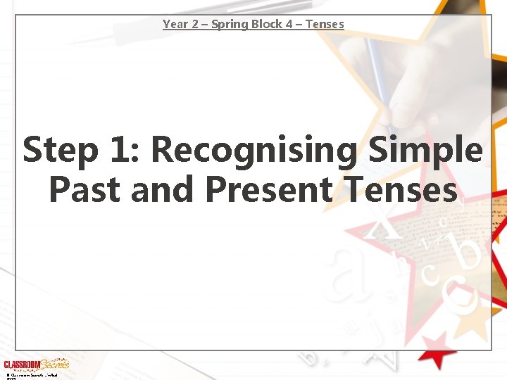 Year 2 – Spring Block 4 – Tenses Step 1: Recognising Simple Past and