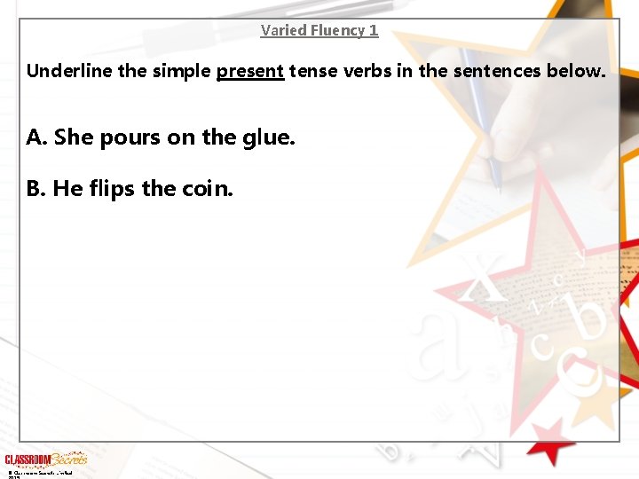 Varied Fluency 1 Underline the simple present tense verbs in the sentences below. A.