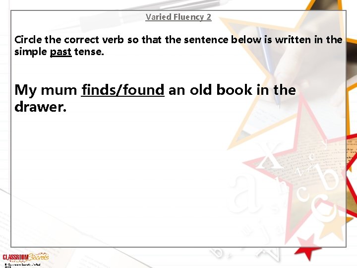 Varied Fluency 2 Circle the correct verb so that the sentence below is written