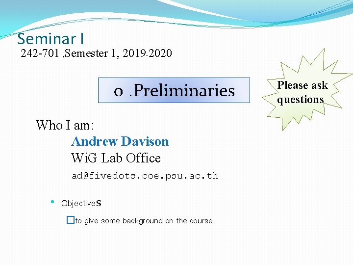 Seminar I 242 -701 , Semester 1, 2019 -2020 0. Preliminaries Who I am: