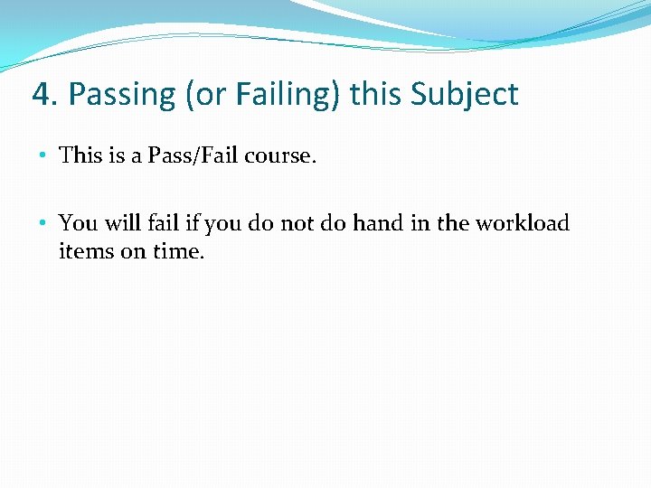 4. Passing (or Failing) this Subject • This is a Pass/Fail course. • You