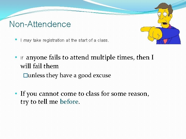 Non-Attendence • I may take registration at the start of a class. • If