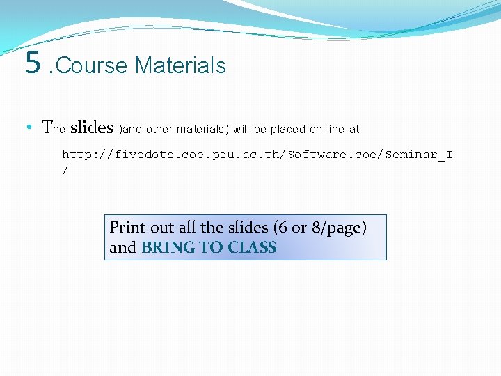 5. Course Materials • The slides )and other materials) will be placed on-line at