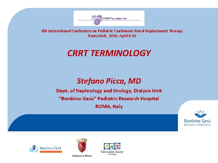 6 th International Conference on Pediatric Continuous Renal Replacement Therapy Rome, Italy. 2010, April
