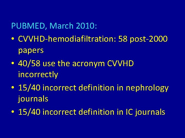 PUBMED, March 2010: • CVVHD-hemodiafiltration: 58 post-2000 papers • 40/58 use the acronym CVVHD